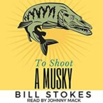 Book Review: To Shoot a Musky by Bill Stokes
