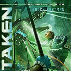 Book Review: Taken (Quest for Truth #1) by Brock D. Eastman