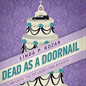 Book Review: Dead as a Doornail (Until the Fat Ladies Sing #3) by Linda P. Kozar