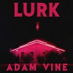 Book Review and Spotlight: Lurk by Adam Vine