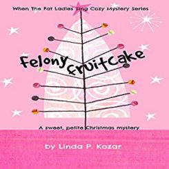 Book Review: Felony Fruit Cake (Until the Fat Ladies Sing #5) by Linda P. Kozar