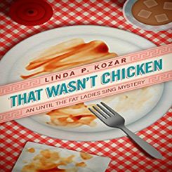 Book Review: That Wasn’t Chicken (Until the Fat Ladies Sing #4) by Linda P. Kozar