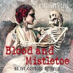 Book Review: Blood and Mistletoe (Ivy Granger #2) by E.J. Stevens