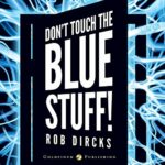 Book Review: Don't Touch the Blue Stuff by Rob Dircks