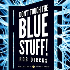Book Review: Don’t Touch the Blue Stuff by Rob Dircks