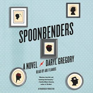 Book Review: Spoonbenders: A Novel by Daryl Gregory