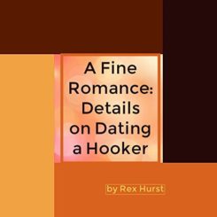Book Review: A Fine Romance: Details on Dating a Hooker by Rex Hurst