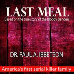 Book Review: Last Meal: Based on the True Story of the Bloody Benders by Paul A. Ibbetson