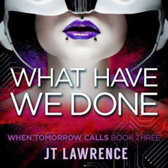 Book Review: What Have We Done by J.T. Lawrence