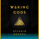 Book Review: Waking Gods by Sylvain Neuvel