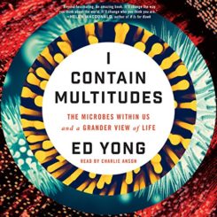 Book Review: I Contain Multitudes: The Microbes Within Us and a Grander View of Life by Ed Young