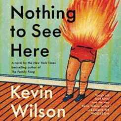 Book Review: Nothing To See Here by Kevin Wilson