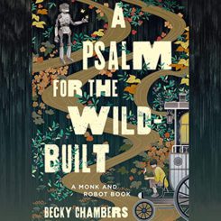 Book Review: A Psalm for the Wild-Built by Becky Chambers