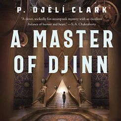 Book Review: A Master of Djinn by P. Djèlí Clark