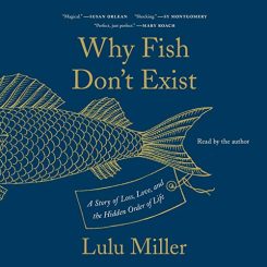 Book Review: Why Fish Don’t Exist by Lulu Miller
