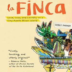 Book Review: La Finca: Love, Loss, and Laundry on a Tiny Puerto Rican Island by Corky Parker