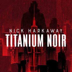 Book Review: Titanium Noir by Nick Harkaway